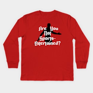 Are You Not Sports-Entertained? Kids Long Sleeve T-Shirt